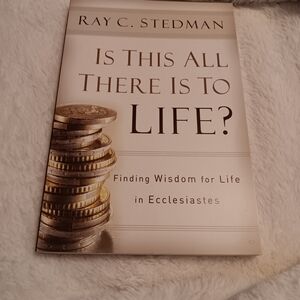 Is This All There Is To Life? by Ray C. Stedman